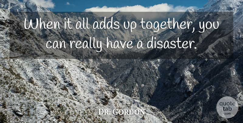 Dr. Gordon Quote About Adds: When It All Adds Up...