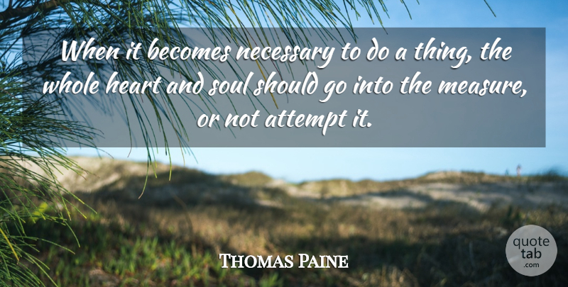 Thomas Paine Quote About Heart, Soul, Trying: When It Becomes Necessary To...