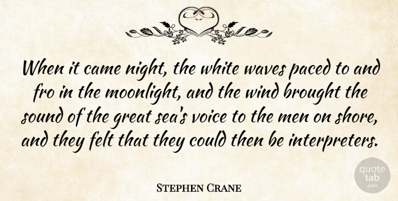Stephen Crane Quote About Night, Men, Wind: When It Came Night The...