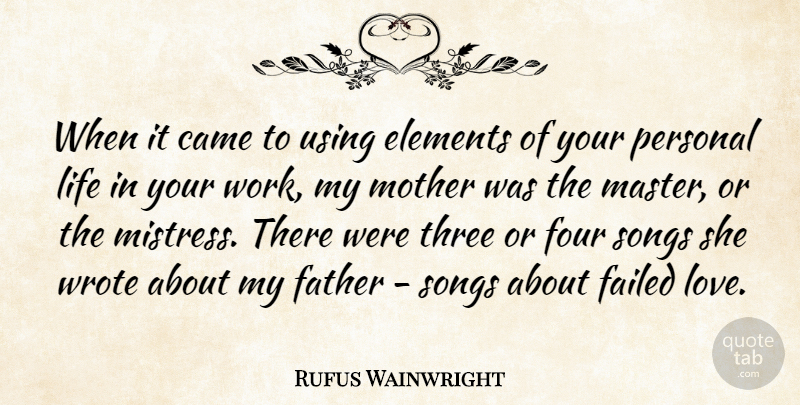 Rufus Wainwright Quote About Mother, Song, Father: When It Came To Using...