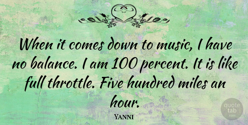 Yanni Quote About Balance, Hours, Hundred: When It Comes Down To...
