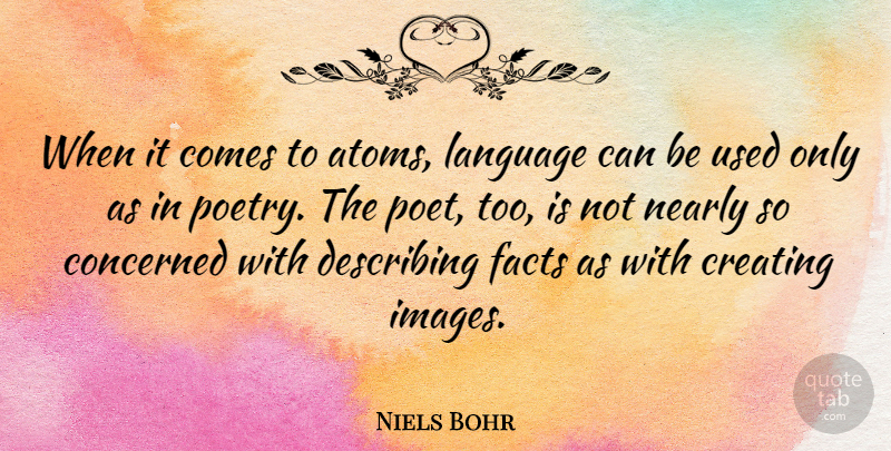 Niels Bohr Quote About Inspirational, Creating, Poetry: When It Comes To Atoms...