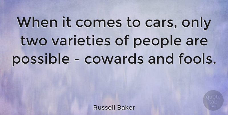 Russell Baker Quote About Clever, Two, Car: When It Comes To Cars...