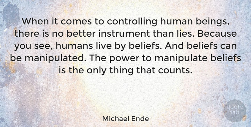 Michael Ende Quote About Lying, Deceit, Manipulation: When It Comes To Controlling...