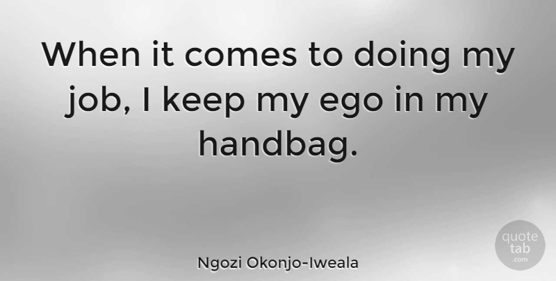 Ngozi Okonjo-Iweala Quote About Jobs, Ego, Handbags: When It Comes To Doing...