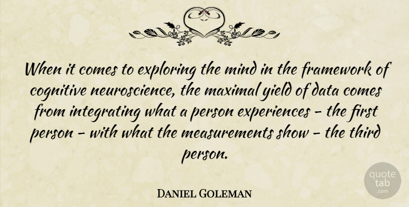 Daniel Goleman Quote About Yield, Data, Mind: When It Comes To Exploring...