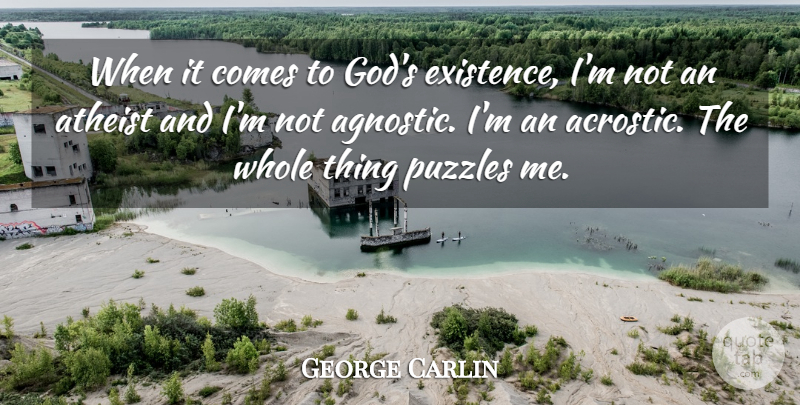 George Carlin Quote About Funny, God, Atheist: When It Comes To Gods...