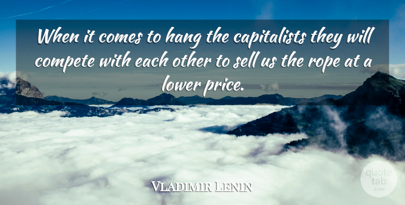Vladimir Lenin Quote About Rope, Capitalist, Capitalism: When It Comes To Hang...