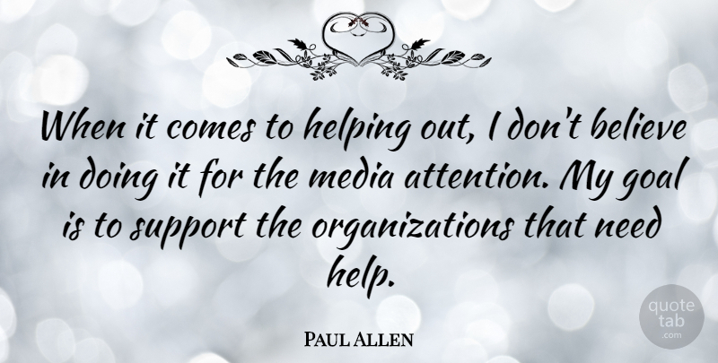 Paul Allen Quote About Believe, Media, Organization: When It Comes To Helping...