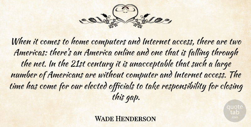 Wade Henderson Quote About America, Century, Closing, Computers, Elected: When It Comes To Home...