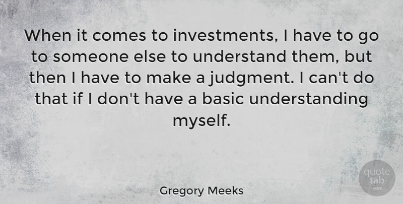 Gregory Meeks Quote About Understanding: When It Comes To Investments...