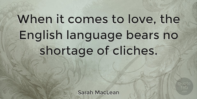 Sarah MacLean Quote About Bears, Love, Shortage: When It Comes To Love...