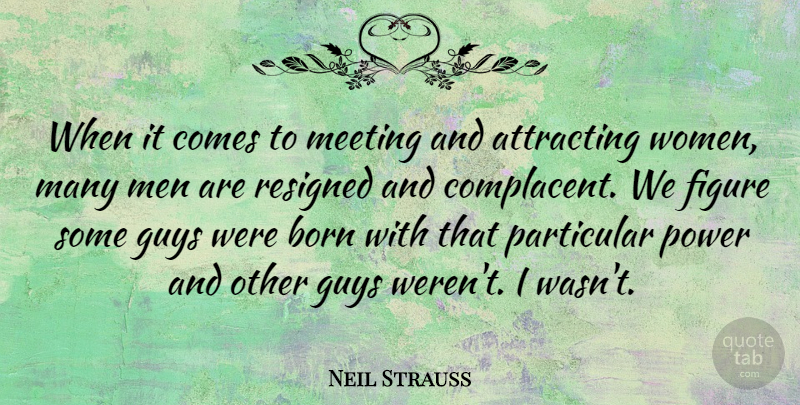 Neil Strauss Quote About Men, Guy, Born: When It Comes To Meeting...
