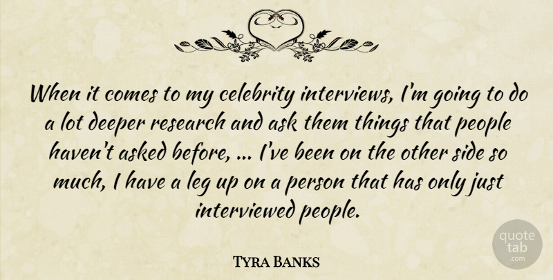 Tyra Banks Quote About Ask, Asked, Celebrity, Deeper, Leg: When It Comes To My...