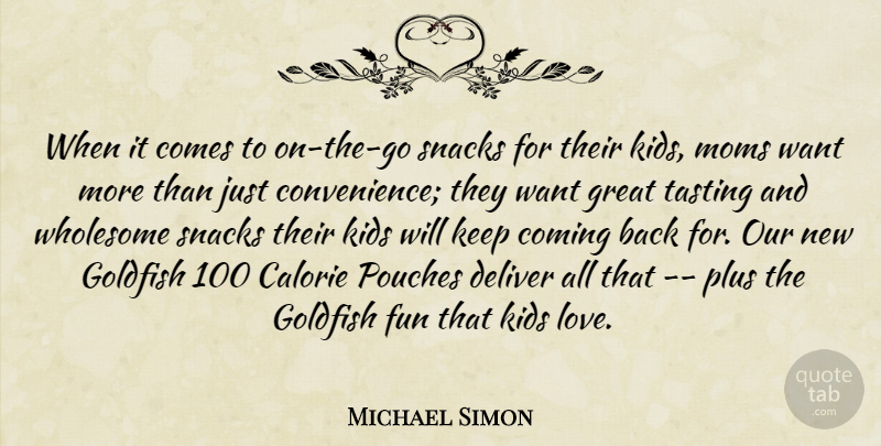 Michael Simon Quote About Coming, Deliver, Fun, Goldfish, Great: When It Comes To On...