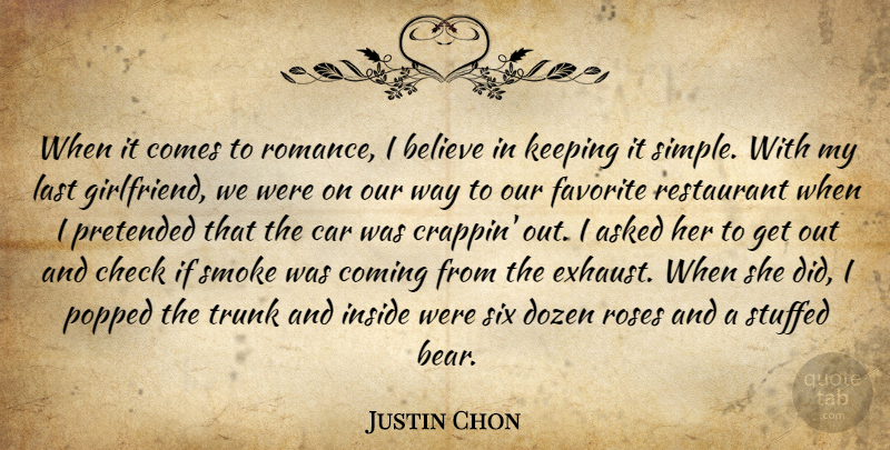 Justin Chon Quote About Asked, Believe, Car, Check, Coming: When It Comes To Romance...