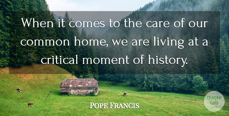 Pope Francis Quote About Home, Care, Critical Moments: When It Comes To The...