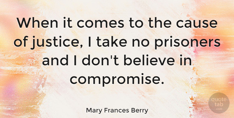 Mary Frances Berry Quote About Believe, Justice, Causes: When It Comes To The...