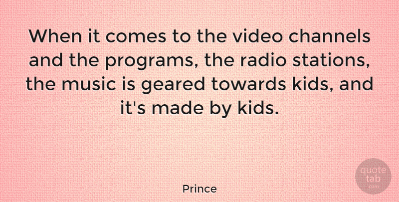 Prince Quote About Channels, Geared, Music, Towards: When It Comes To The...