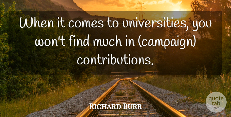 Richard Burr Quote About undefined: When It Comes To Universities...