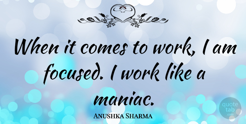 Anushka Sharma Quote About Work: When It Comes To Work...