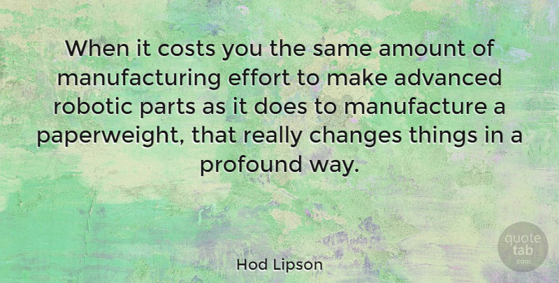Hod Lipson Quote About Profound, Effort, Way: When It Costs You The...