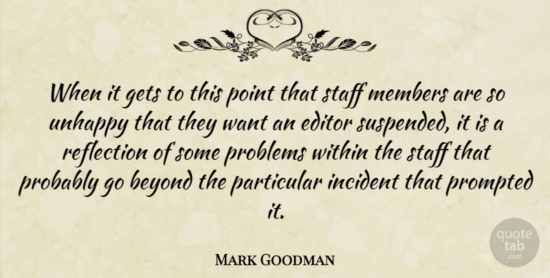 Mark Goodman Quote About Beyond, Editor, Gets, Incident, Members: When It Gets To This...