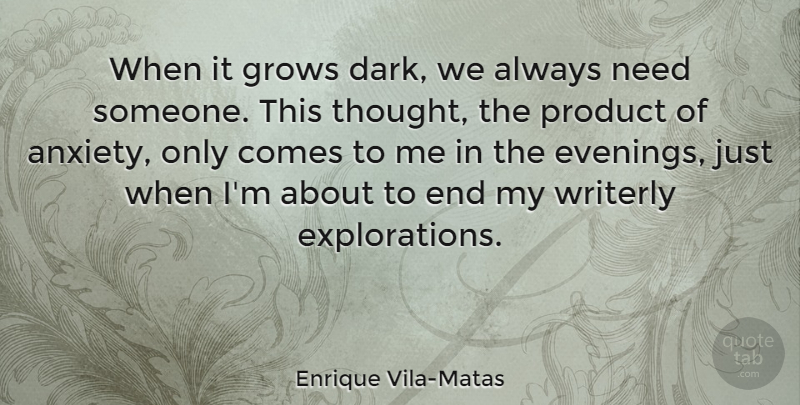 Enrique Vila-Matas Quote About Grows: When It Grows Dark We...