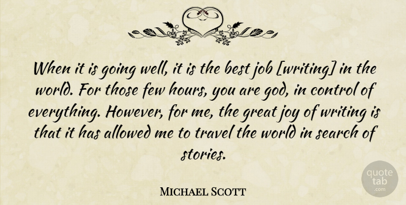 Michael Scott Quote About Jobs, Writing, Best Job: When It Is Going Well...