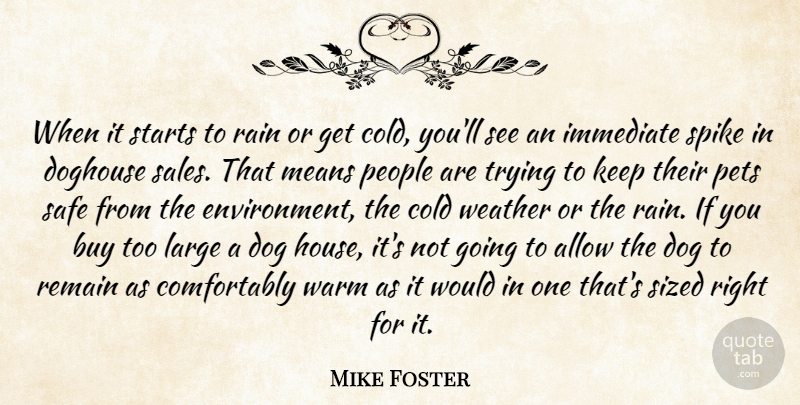Mike Foster Quote About Allow, Buy, Cold, Dog, Immediate: When It Starts To Rain...