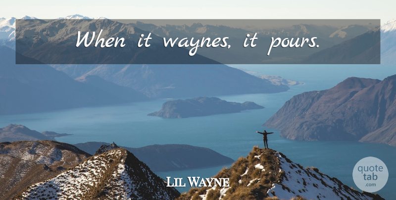 Lil Wayne Quote About Sex, Rap, Dirty: When It Waynes It Pours...