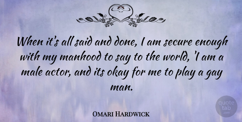 Omari Hardwick Quote About Gay, Men, Play: When Its All Said And...