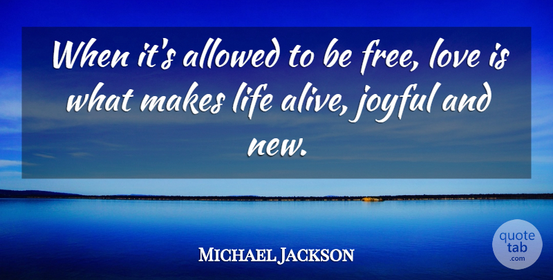 Michael Jackson Quote About Love Is, Alive, Free Love: When Its Allowed To Be...