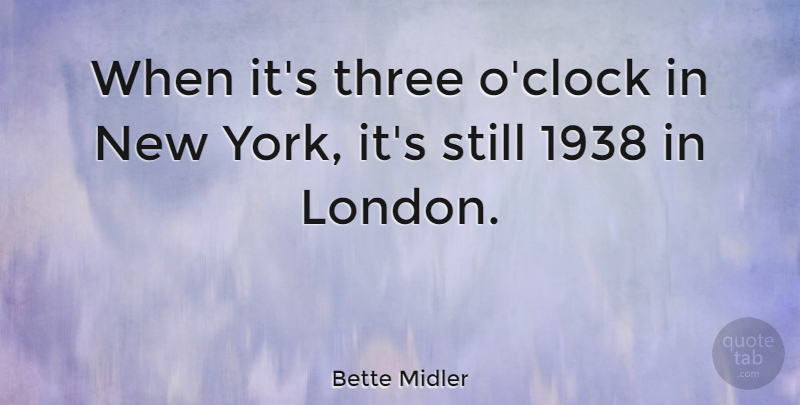 Bette Midler Quote About Inspirational, New York, Humorous: When Its Three Oclock In...