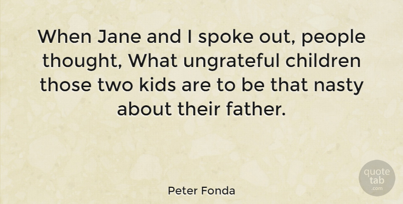 Peter Fonda Quote About Children, Father, Kids: When Jane And I Spoke...