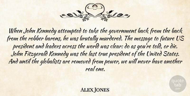 Alex Jones Quote About Change, Real, Government: When John Kennedy Attempted To...