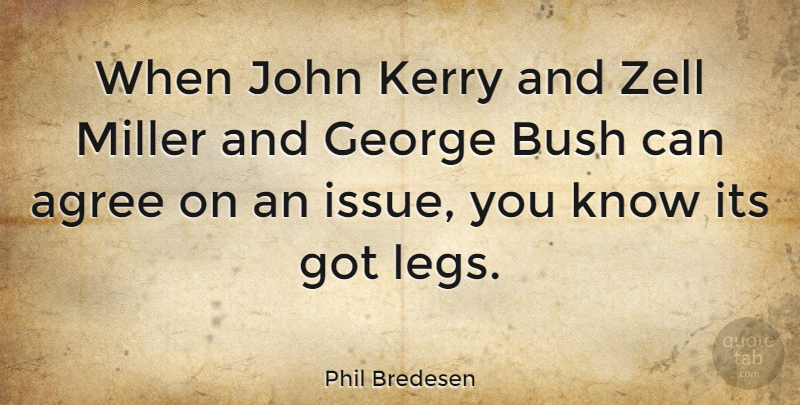 Phil Bredesen Quote About Issues, Legs, John Kerry: When John Kerry And Zell...