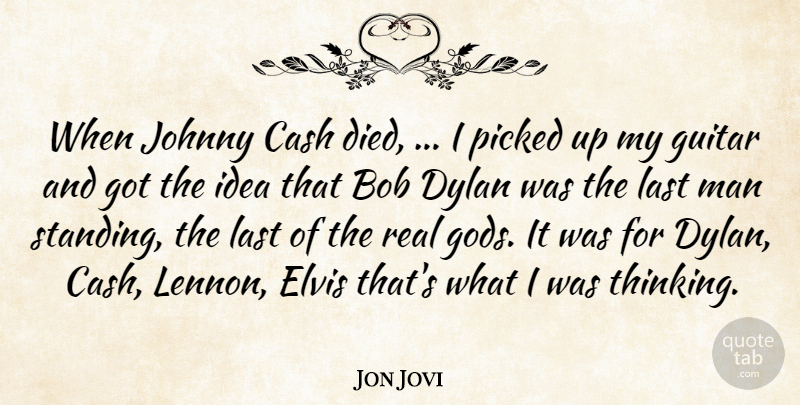Jon Bon Jovi Quote About Real, Men, Thinking: When Johnny Cash Died I...