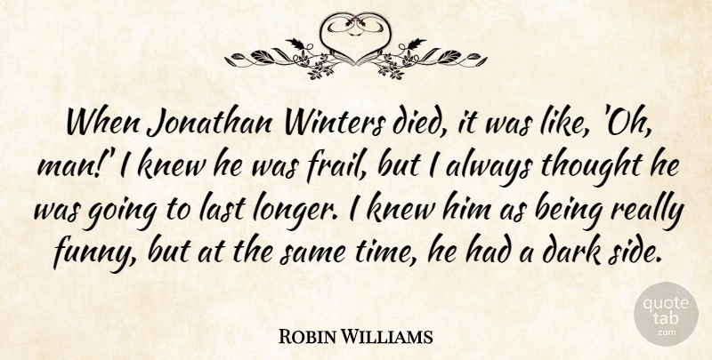 Robin Williams Quote About Funny, Jonathan, Knew, Last, Time: When Jonathan Winters Died It...
