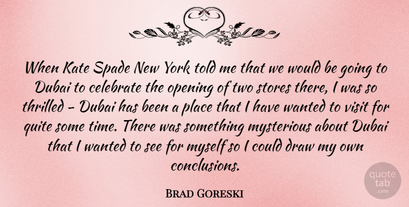 Brad Goreski Quote About Draw, Dubai, Kate, Mysterious, Quite: When Kate Spade New York...