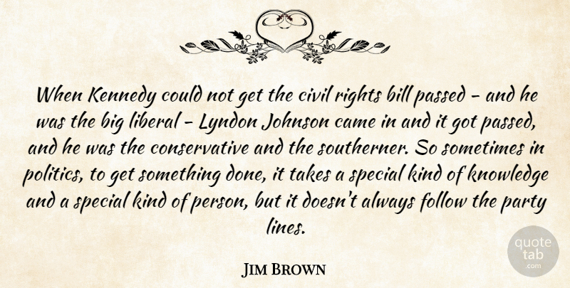 Jim Brown Quote About Bill, Came, Civil, Follow, Johnson: When Kennedy Could Not Get...