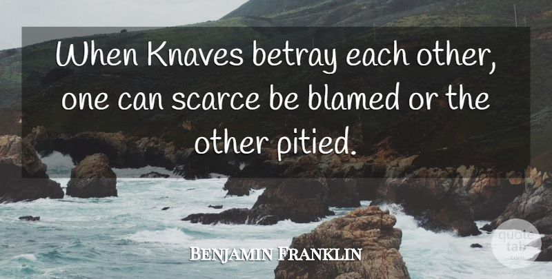 Benjamin Franklin Quote About Knaves, Betray, Poor Richard: When Knaves Betray Each Other...