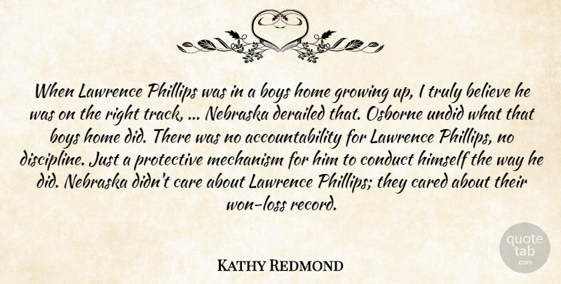 Kathy Redmond Quote About Believe, Boys, Care, Cared, Conduct: When Lawrence Phillips Was In...