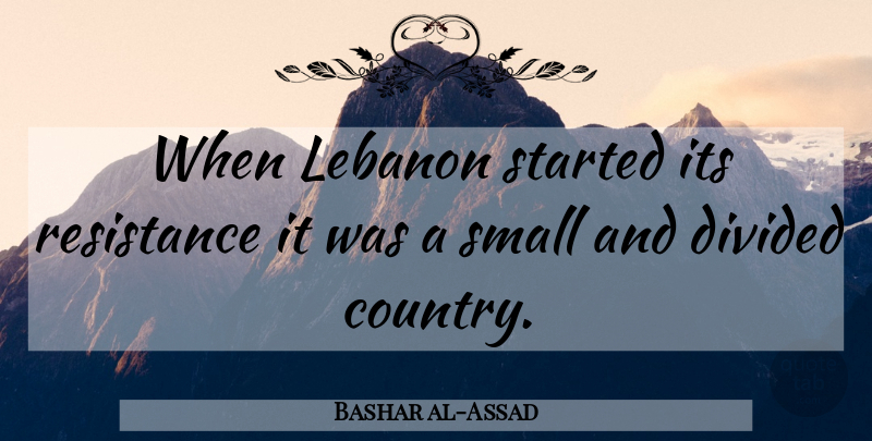 Bashar al-Assad Quote About Country, Lebanon, Resistance: When Lebanon Started Its Resistance...