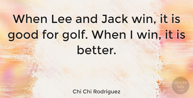 Chi Chi Rodriguez Quote About Sports, Golf, Winning: When Lee And Jack Win...