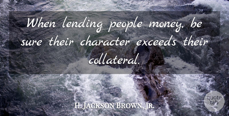 H. Jackson Brown, Jr. Quote About Life Lesson, Character, People: When Lending People Money Be...