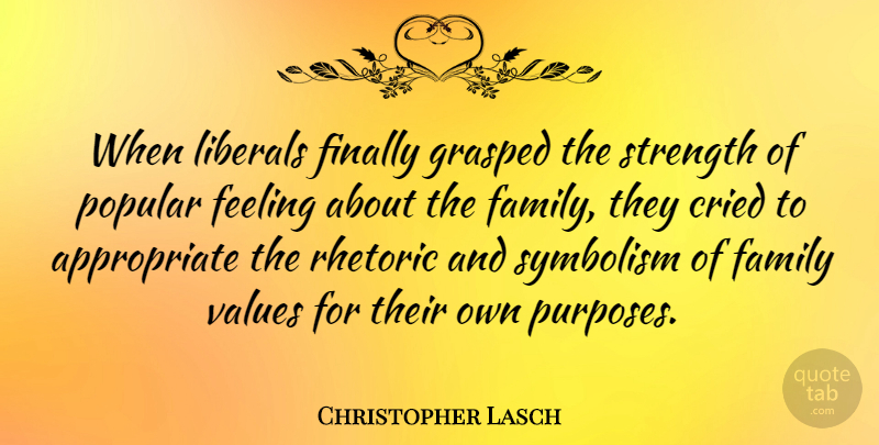 Christopher Lasch Quote About Symbolism, Feelings, Purpose: When Liberals Finally Grasped The...