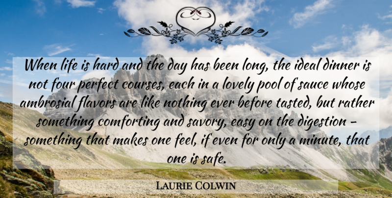 Laurie Colwin Quote About Long, Perfect, Life Is Hard: When Life Is Hard And...