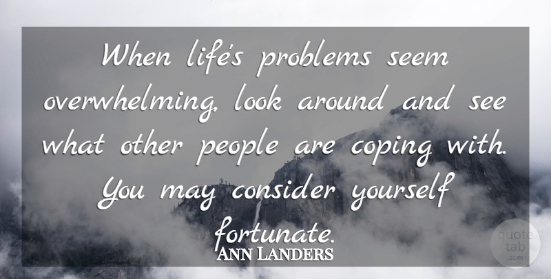 Ann Landers Quote About Life, Motivational, People: When Lifes Problems Seem Overwhelming...