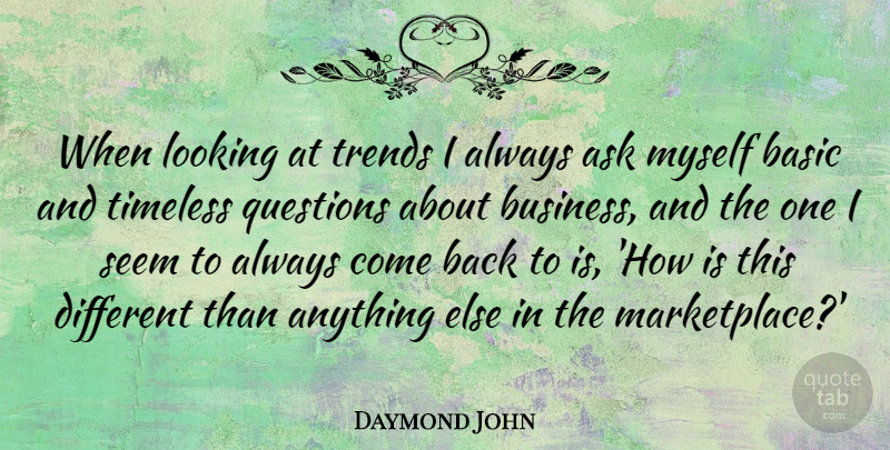Daymond John Quote About Trends, Different, Timeless: When Looking At Trends I...